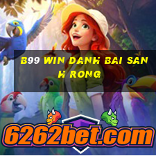 B99 Win Danh Bai Sanh Rong