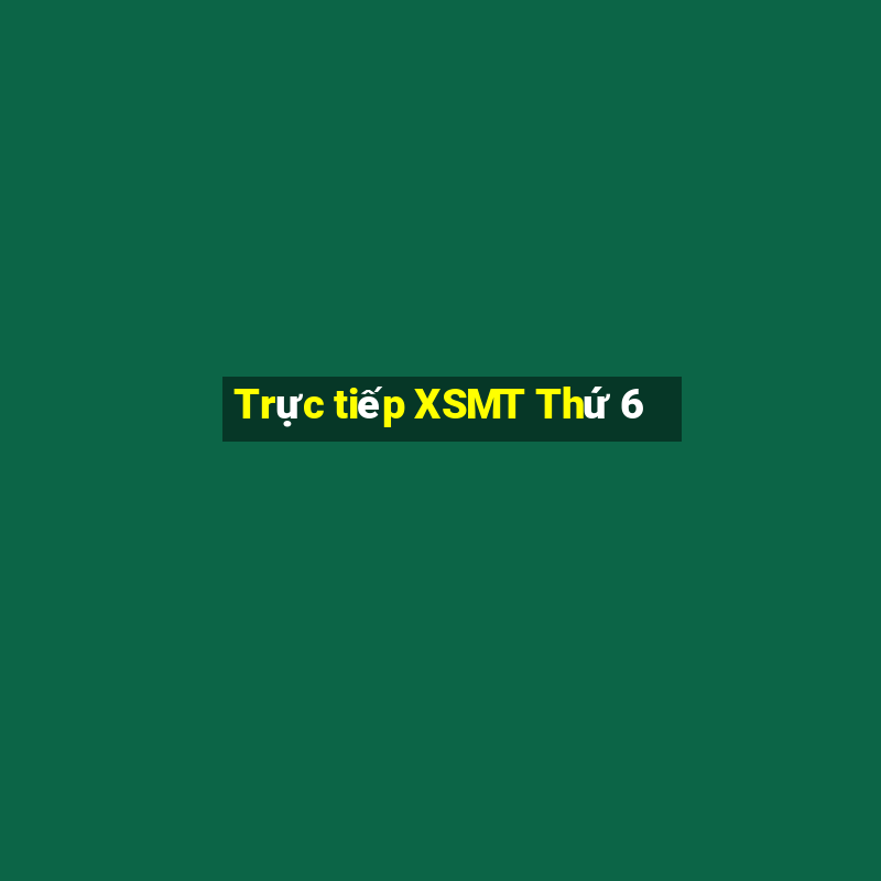 Trực tiếp XSMT Thứ 6