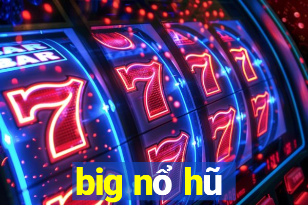 big nổ hũ