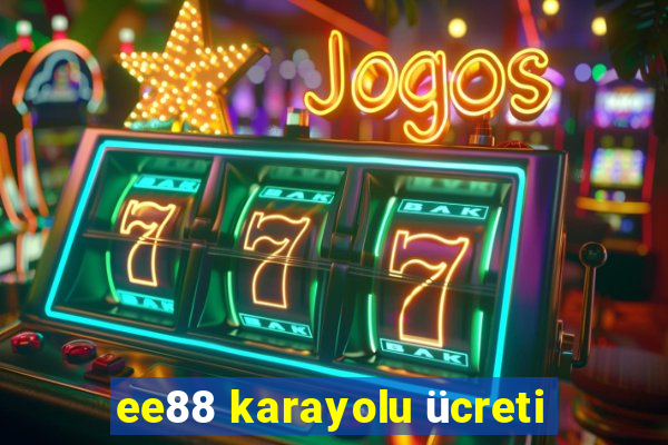 ee88 karayolu ücreti