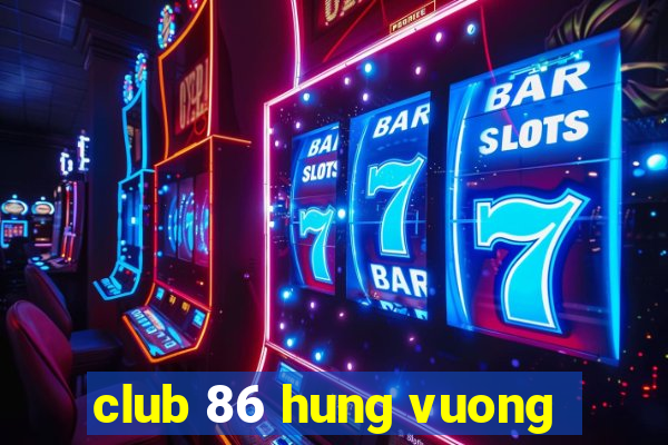 club 86 hung vuong