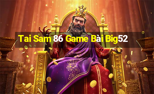 Tai Sam 86 Game Bài Big52