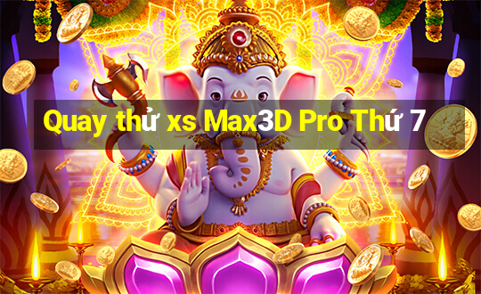 Quay thử xs Max3D Pro Thứ 7