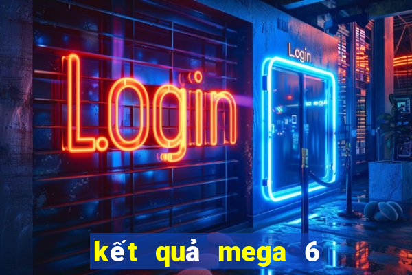 kết quả mega 6 45 các kỳ