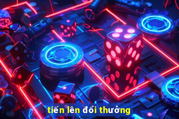 tiến lên đổi thưởng