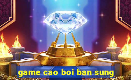 game cao boi ban sung