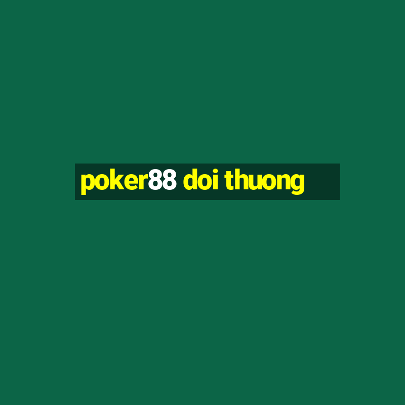 poker88 doi thuong