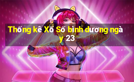 Thống kê Xổ Số bình dương ngày 23