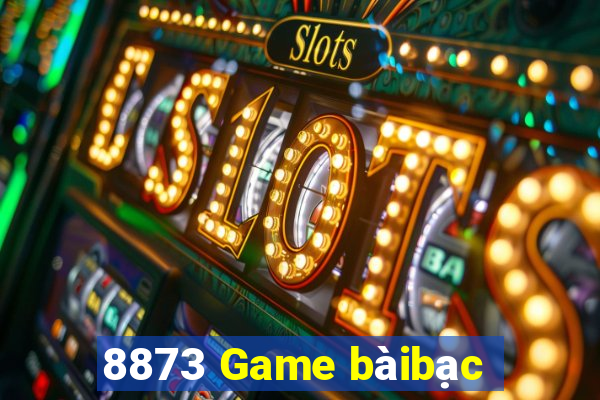 8873 Game bàibạc