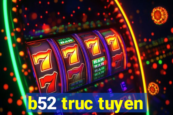 b52 truc tuyen