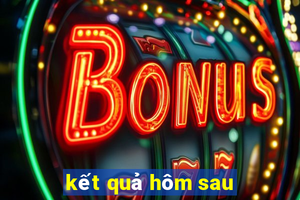 kết quả hôm sau