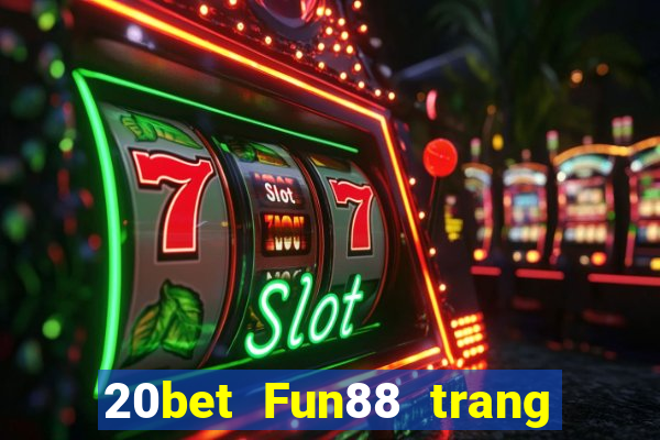 20bet Fun88 trang wedBò xổ số