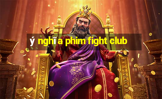 ý nghĩa phim fight club