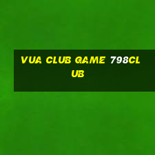 Vua Club Game 798Club