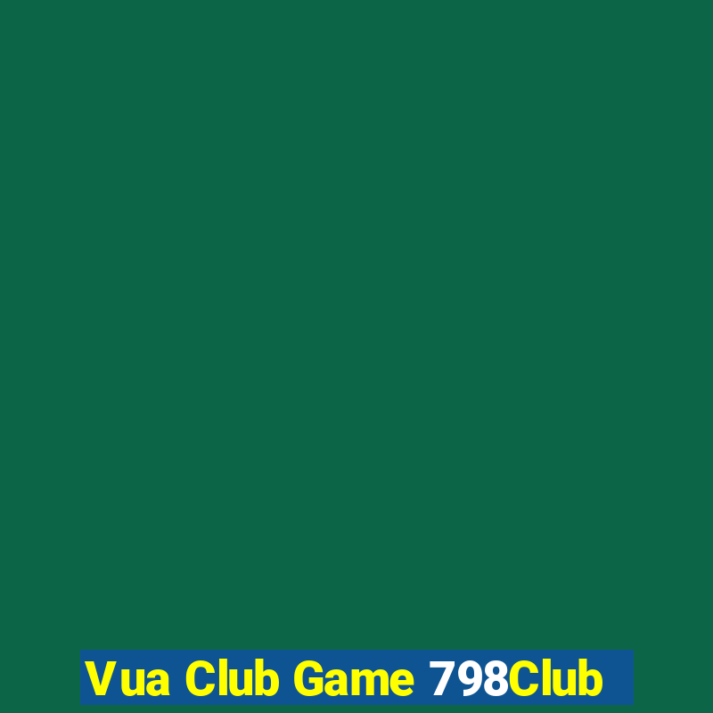 Vua Club Game 798Club