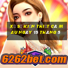 xổ số kiến thiết cà mau ngày 15 tháng 5