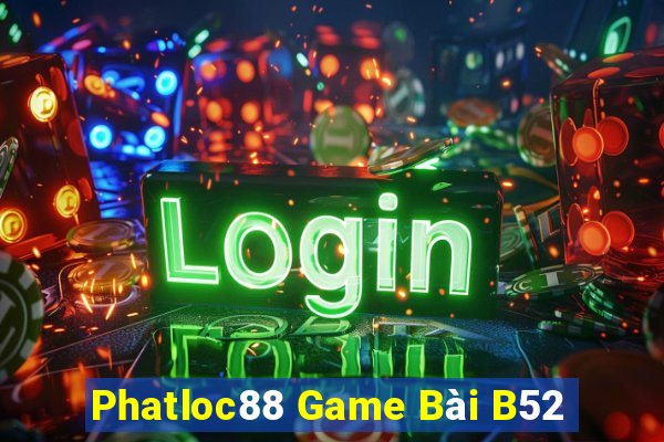 Phatloc88 Game Bài B52