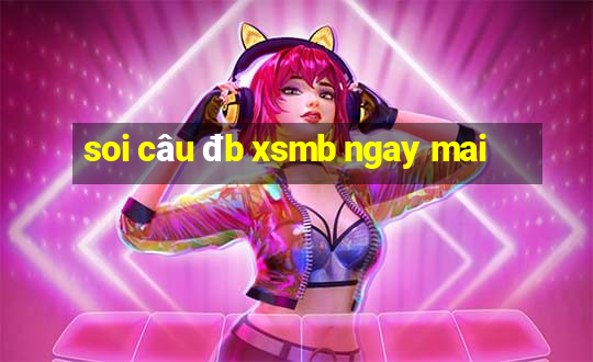 soi câu đb xsmb ngay mai