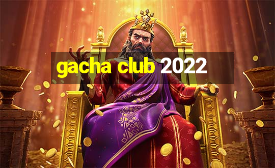 gacha club 2022