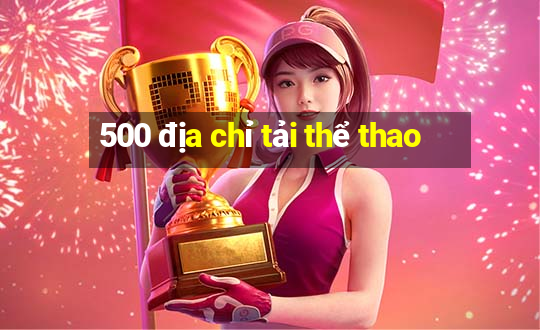 500 địa chỉ tải thể thao