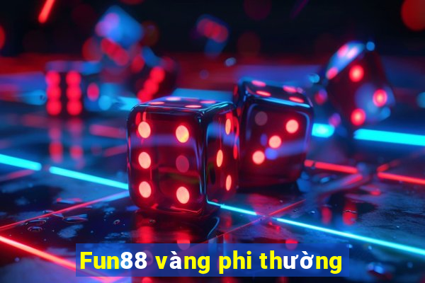 Fun88 vàng phi thường