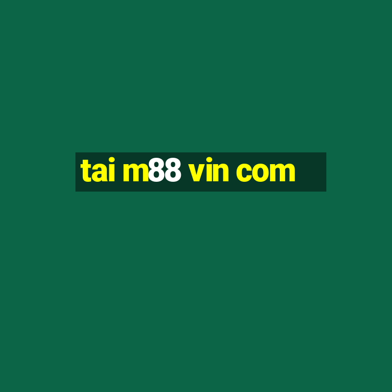 tai m88 vin com