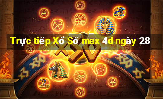 Trực tiếp Xổ Số max 4d ngày 28