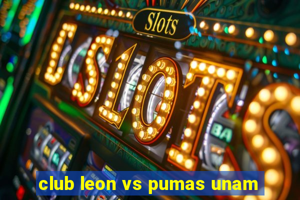 club leon vs pumas unam