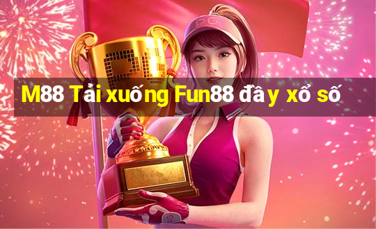 M88 Tải xuống Fun88 đầy xổ số