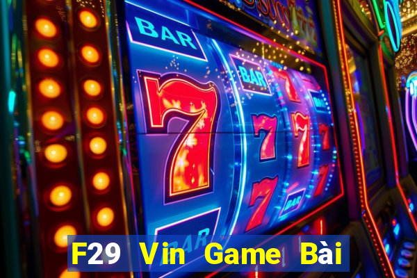 F29 Vin Game Bài 3 Cây Đổi Thưởng