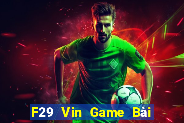 F29 Vin Game Bài 3 Cây Đổi Thưởng