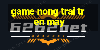 game nong trai tren may