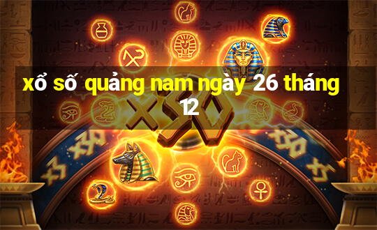 xổ số quảng nam ngày 26 tháng 12