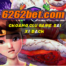 Choang.Clu Game Bài Xì Dách