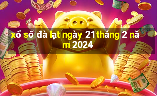 xổ số đà lạt ngày 21 tháng 2 năm 2024