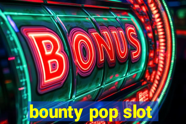 bounty pop slot