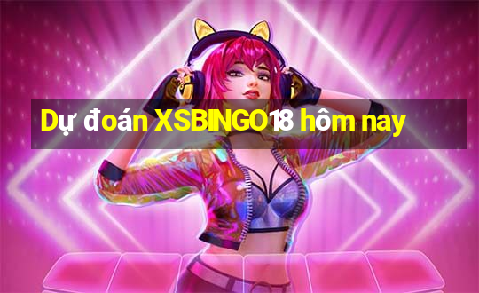 Dự đoán XSBINGO18 hôm nay