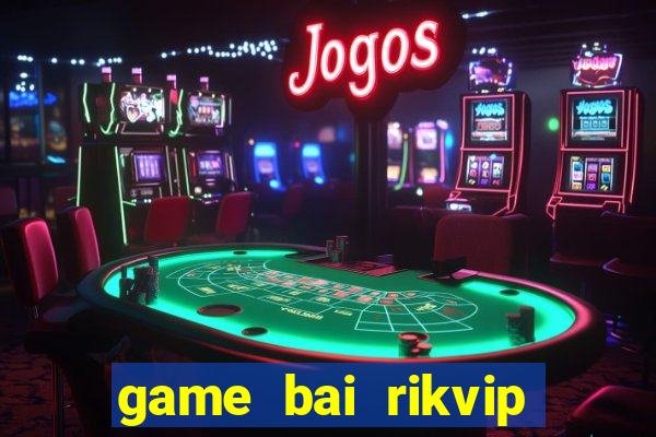 game bai rikvip doi thuong