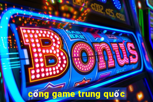 cổng game trung quốc