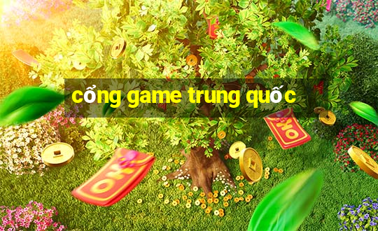 cổng game trung quốc