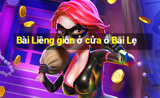 Bài Liêng giòn ở cửa ô Bãi Lẹ