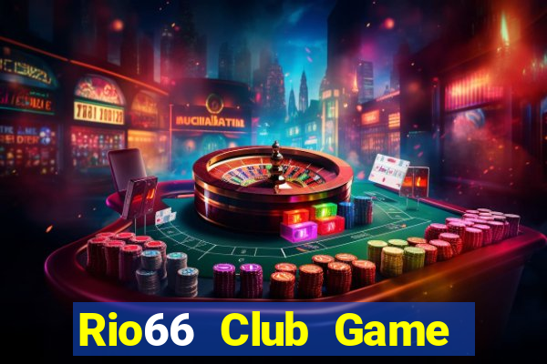 Rio66 Club Game Bài Chơi Với Bạn Bè