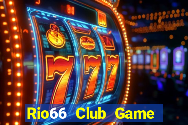 Rio66 Club Game Bài Chơi Với Bạn Bè