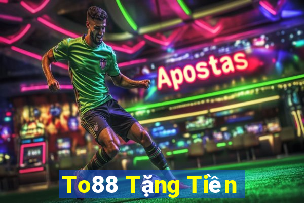 To88 Tặng Tiền