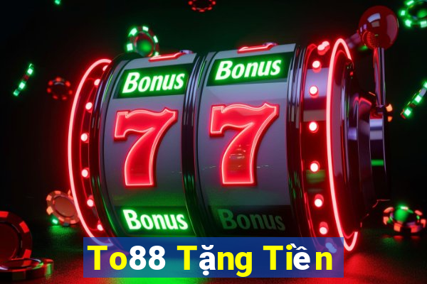 To88 Tặng Tiền