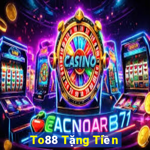 To88 Tặng Tiền