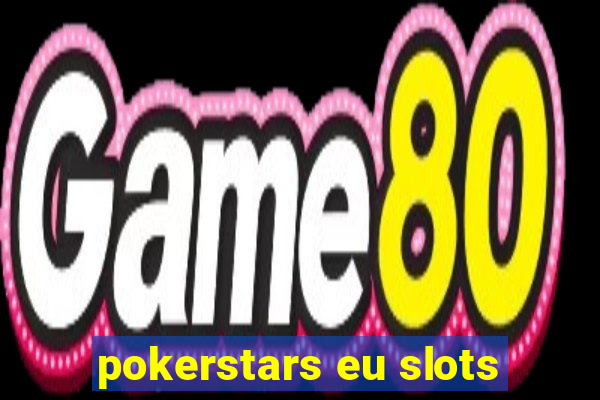 pokerstars eu slots