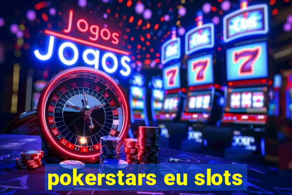 pokerstars eu slots