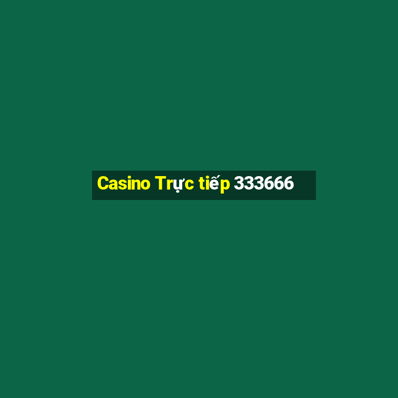 Casino Trực tiếp 333666