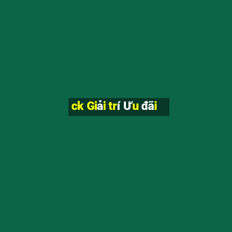 ck Giải trí Ưu đãi